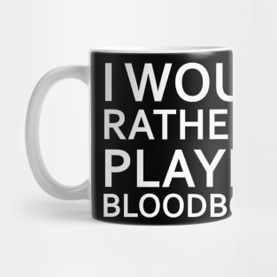 I would rather be playing Bloodborne Mug